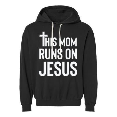 This Mom Runs On Jesus Christian Mother's Day Garment-Dyed Fleece Hoodie
