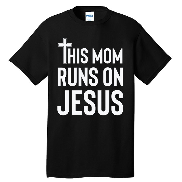 This Mom Runs On Jesus Christian Mother's Day Tall T-Shirt