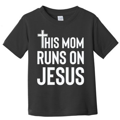 This Mom Runs On Jesus Christian Mother's Day Toddler T-Shirt