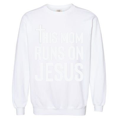 This Mom Runs On Jesus Christian Mother's Day Garment-Dyed Sweatshirt