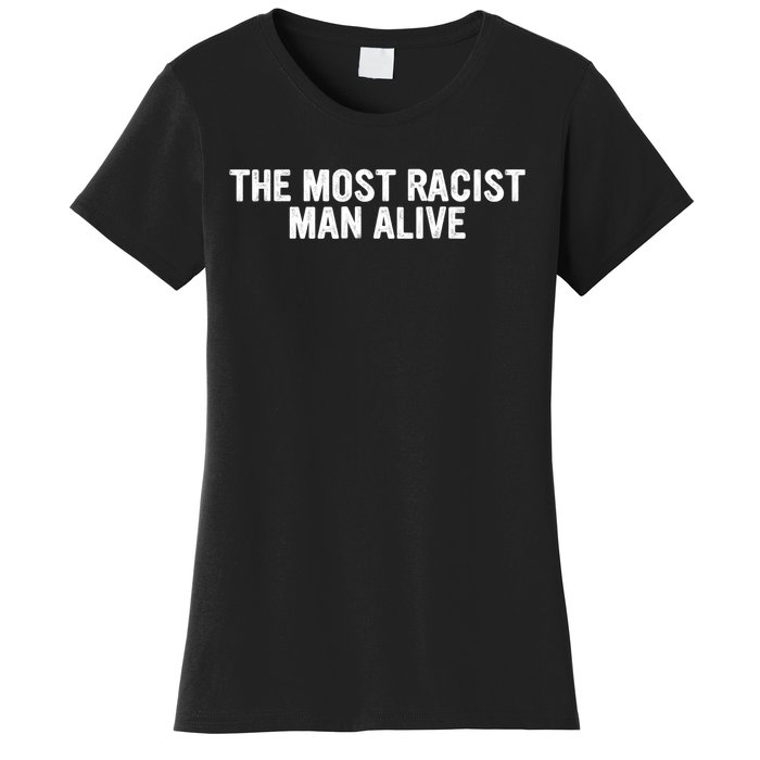 The Most Racist Man Alive Apparel Women's T-Shirt