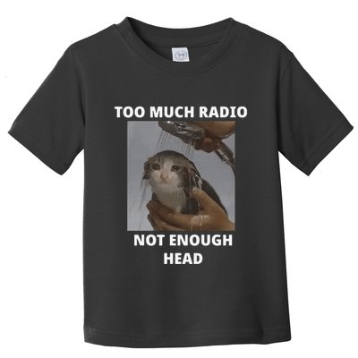 Too Much Radio Not Enough Head Cat Funny Meme Toddler T-Shirt