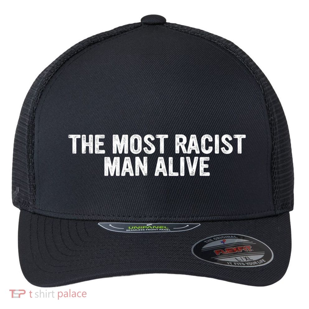 The Most Racist Man Alive Apparel Flexfit Unipanel Trucker Cap