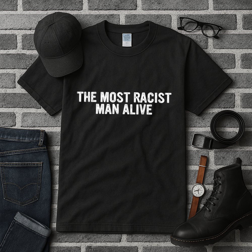 The Most Racist Man Alive Apparel Tall T-Shirt
