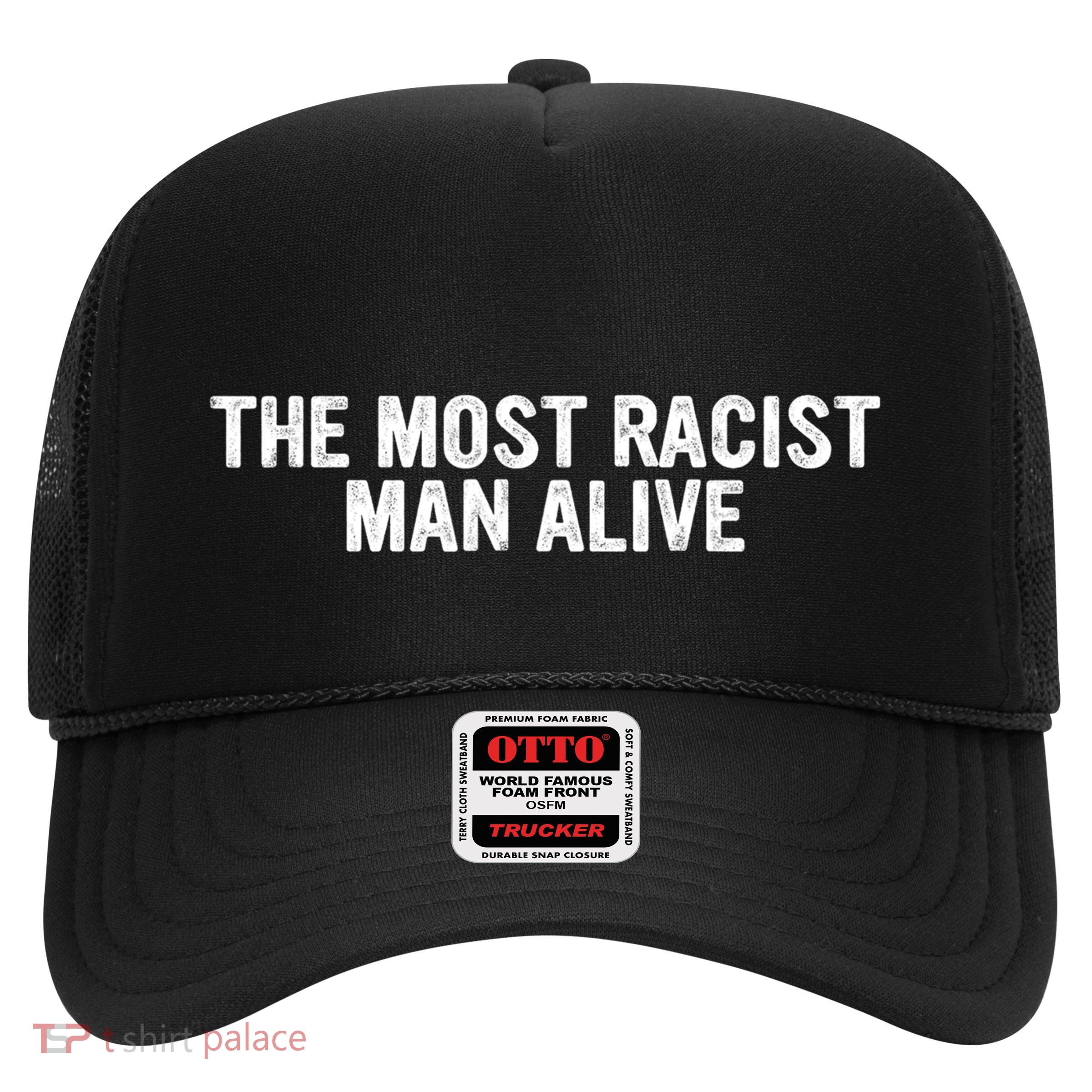 The Most Racist Man Alive Apparel Trucker Hat