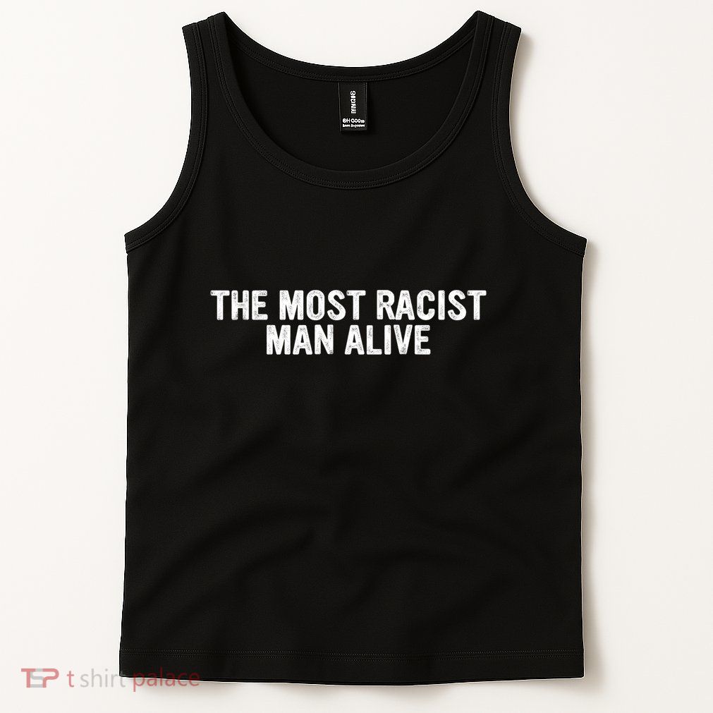 The Most Racist Man Alive Apparel Tank Top