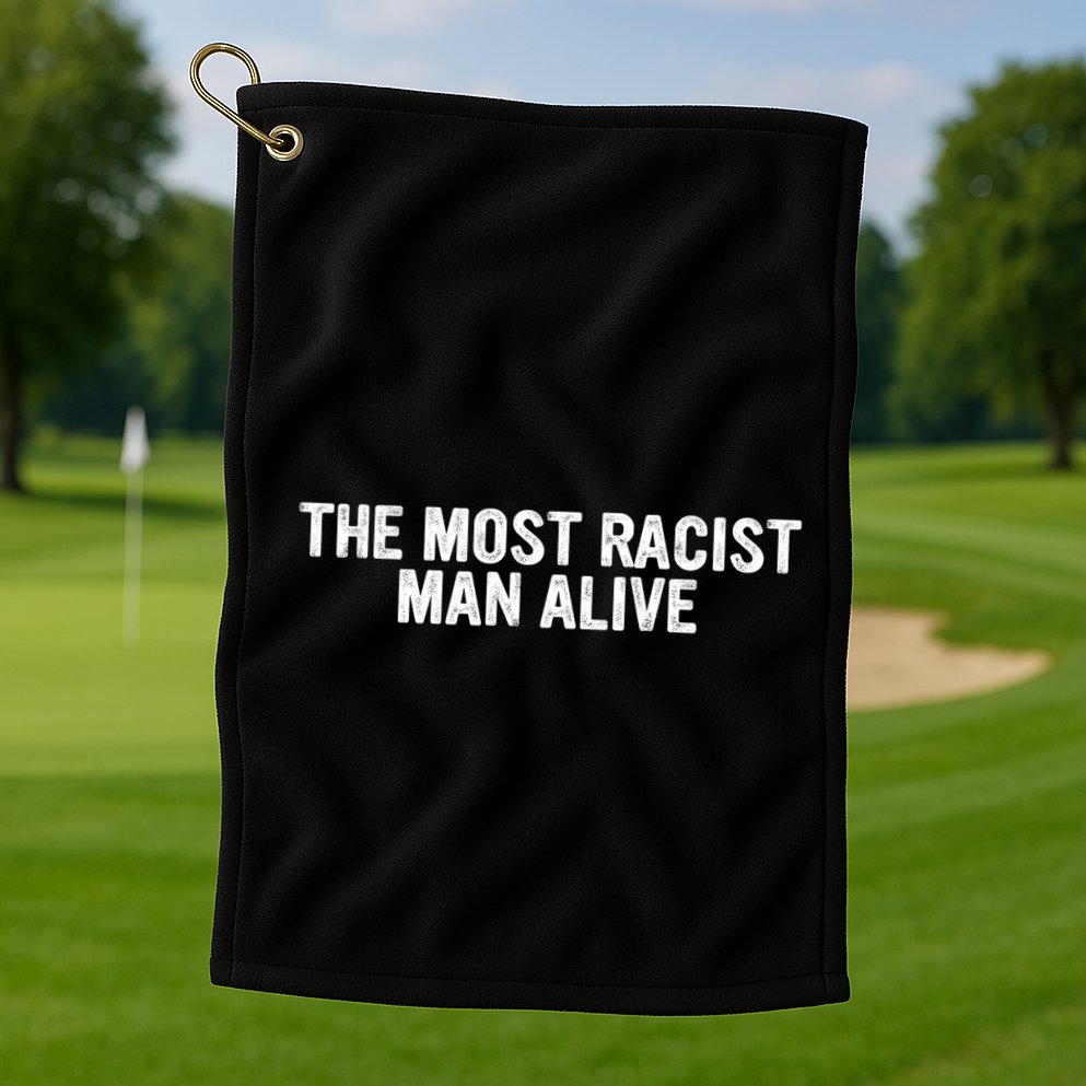 The Most Racist Man Alive Apparel Golf Towel