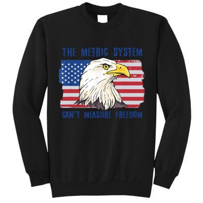 The Metric System Cant Measure Freedom 4th Of July Tall Sweatshirt