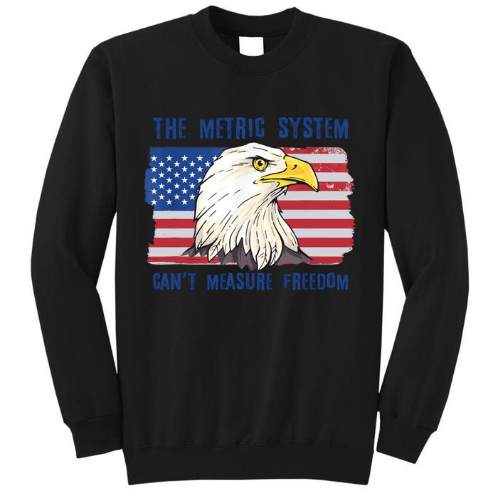 The Metric System Cant Measure Freedom 4th Of July Tall Sweatshirt