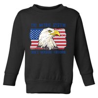 The Metric System Cant Measure Freedom 4th Of July Toddler Sweatshirt