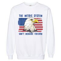 The Metric System Cant Measure Freedom 4th Of July Garment-Dyed Sweatshirt