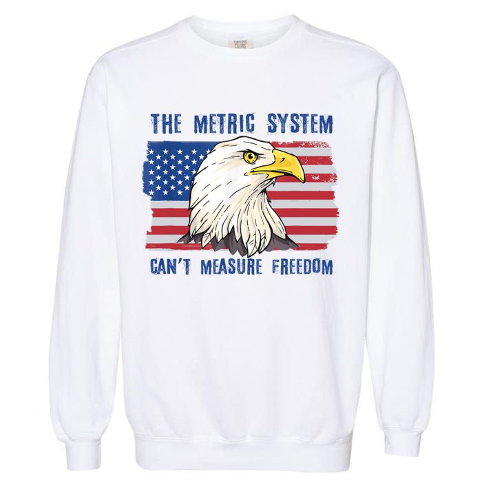 The Metric System Cant Measure Freedom 4th Of July Garment-Dyed Sweatshirt