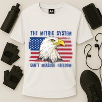 The Metric System Cant Measure Freedom 4th Of July Performance Shirt