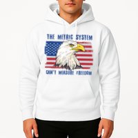 The Metric System Cant Measure Freedom 4th Of July Hoodie