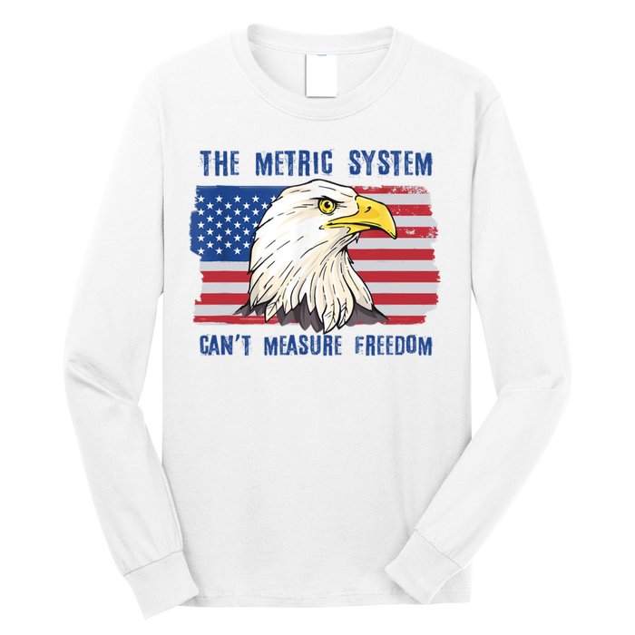 The Metric System Cant Measure Freedom 4th Of July Long Sleeve Shirt