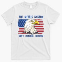 The Metric System Cant Measure Freedom 4th Of July T-Shirt