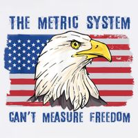 The Metric System Cant Measure Freedom 4th Of July T-Shirt