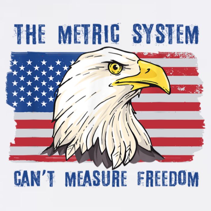 The Metric System Cant Measure Freedom 4th Of July T-Shirt