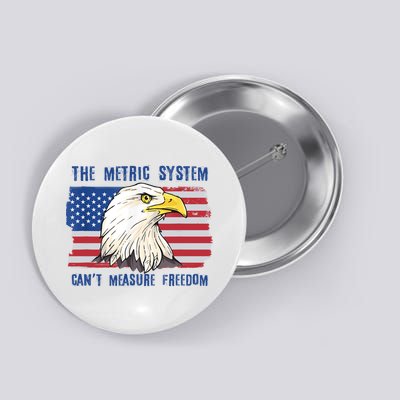 The Metric System Cant Measure Freedom 4th Of July Button