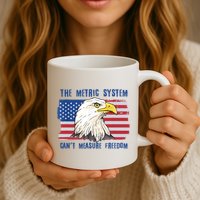 The Metric System Cant Measure Freedom 4th Of July Mug
