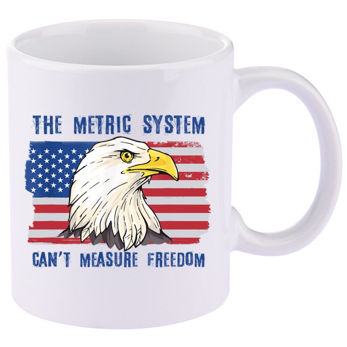 The Metric System Cant Measure Freedom 4th Of July 11oz C Handle Ceramic Mug