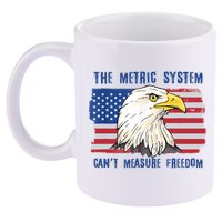 The Metric System Cant Measure Freedom 4th Of July 11oz C Handle Ceramic Mug