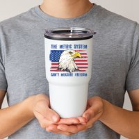 The Metric System Cant Measure Freedom 4th Of July Tumbler