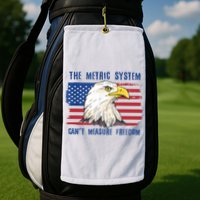 The Metric System Cant Measure Freedom 4th Of July Golf Towel