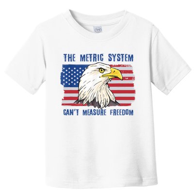 The Metric System Cant Measure Freedom 4th Of July Toddler T-Shirt