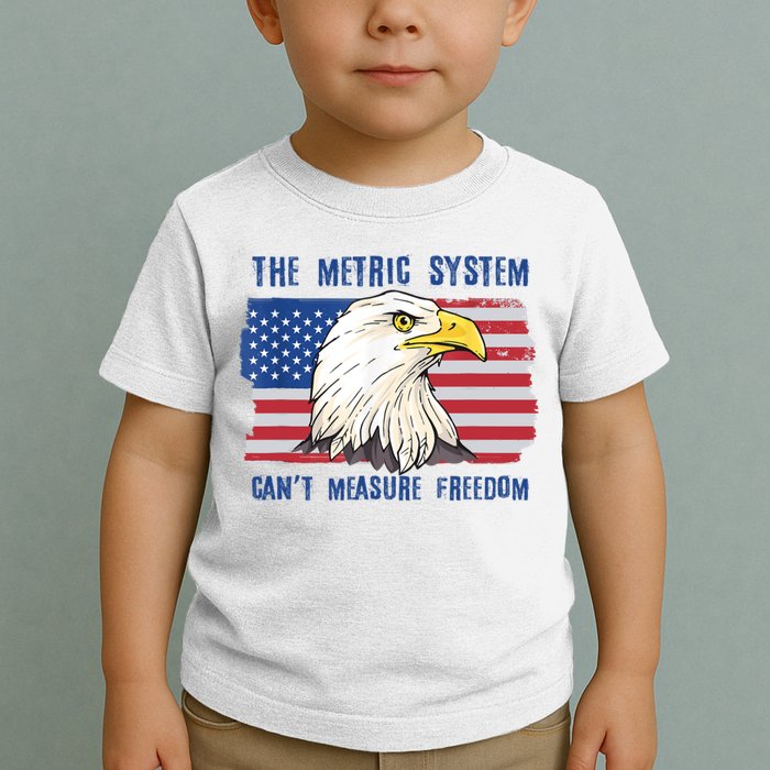The Metric System Cant Measure Freedom 4th Of July Toddler T-Shirt