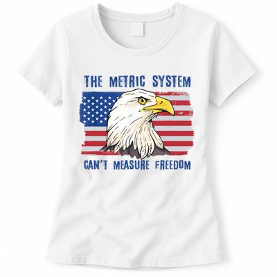 The Metric System Cant Measure Freedom 4th Of July Womens T-Shirt