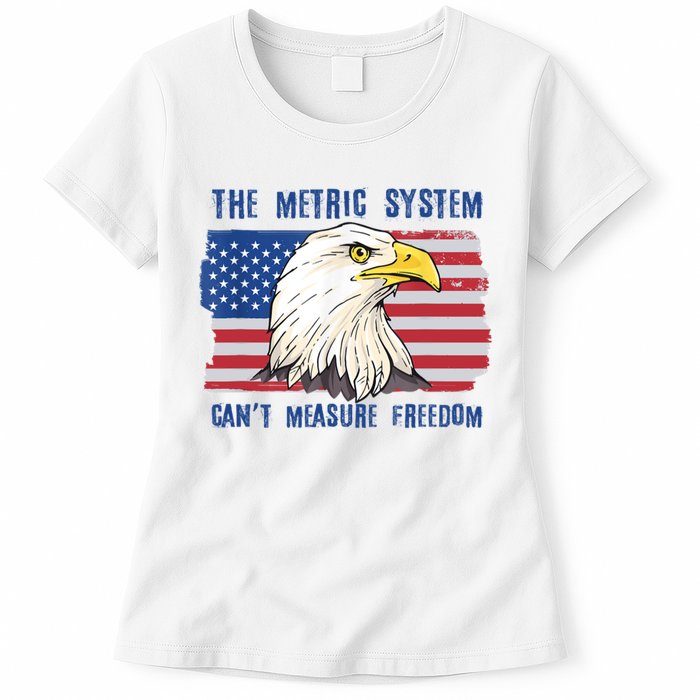 The Metric System Cant Measure Freedom 4th Of July Womens T-Shirt