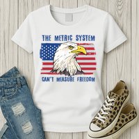 The Metric System Cant Measure Freedom 4th Of July Womens T-Shirt