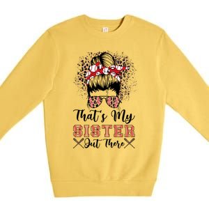 Thats My Sister Out There Baseball Sisters Day Baseball Gift Premium Crewneck Sweatshirt