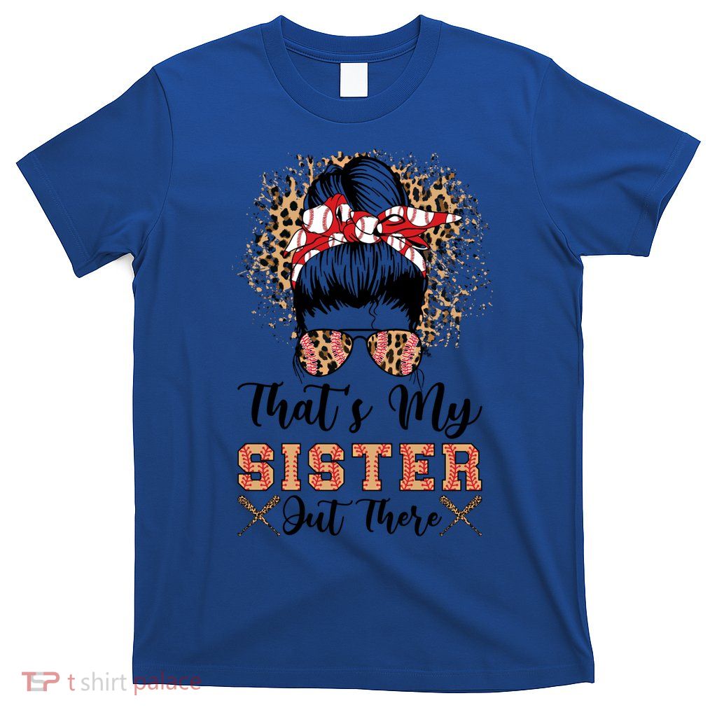 Thats My Sister Out There Baseball Sisters Day Baseball Gift T-Shirt
