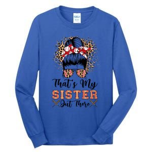 Thats My Sister Out There Baseball Sisters Day Baseball Gift Tall Long Sleeve T-Shirt