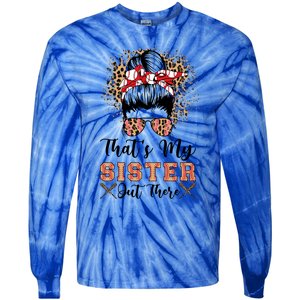 Thats My Sister Out There Baseball Sisters Day Baseball Gift Tie-Dye Long Sleeve Shirt