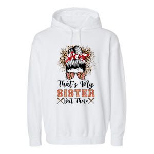 Thats My Sister Out There Baseball Sisters Day Baseball Gift Garment-Dyed Fleece Hoodie