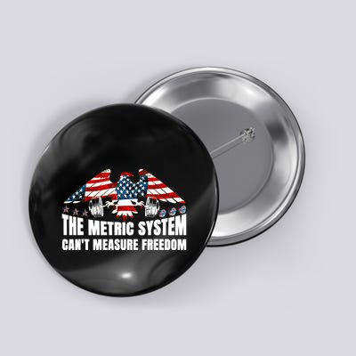 The Metric System Cant Measure Freedom Funny 4th Of July Button