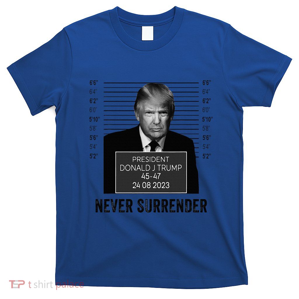 Trump Mug Shot Donald Trump Mug Shot Never Surrender T-Shirt