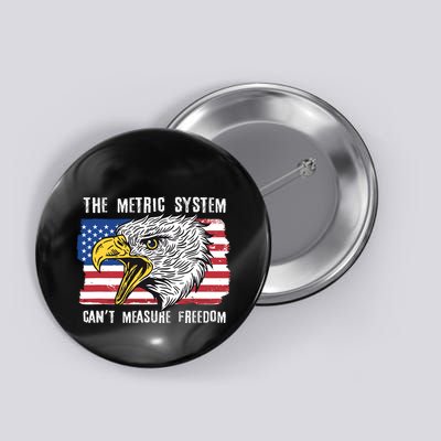 The Metric System Cant Measure Freedom Funny 4th Of July Button