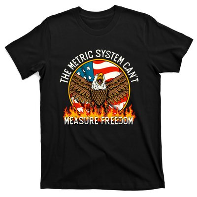 The Metric System Cant Measure Freedom Funny 4th Of July T-Shirt