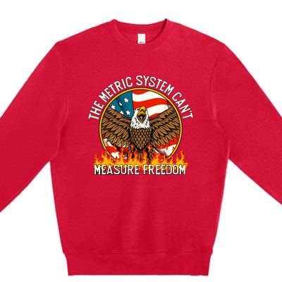 The Metric System Cant Measure Freedom Funny 4th Of July Premium Crewneck Sweatshirt