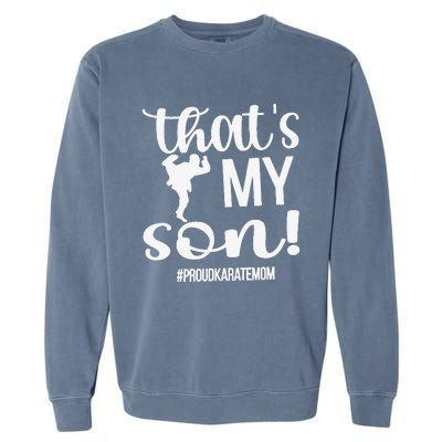 That's My Son Proud Karate Mom Karate Mama Garment-Dyed Sweatshirt