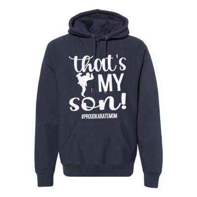 That's My Son Proud Karate Mom Karate Mama Premium Hoodie