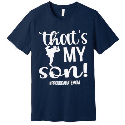 That's My Son Proud Karate Mom Karate Mama Premium T-Shirt