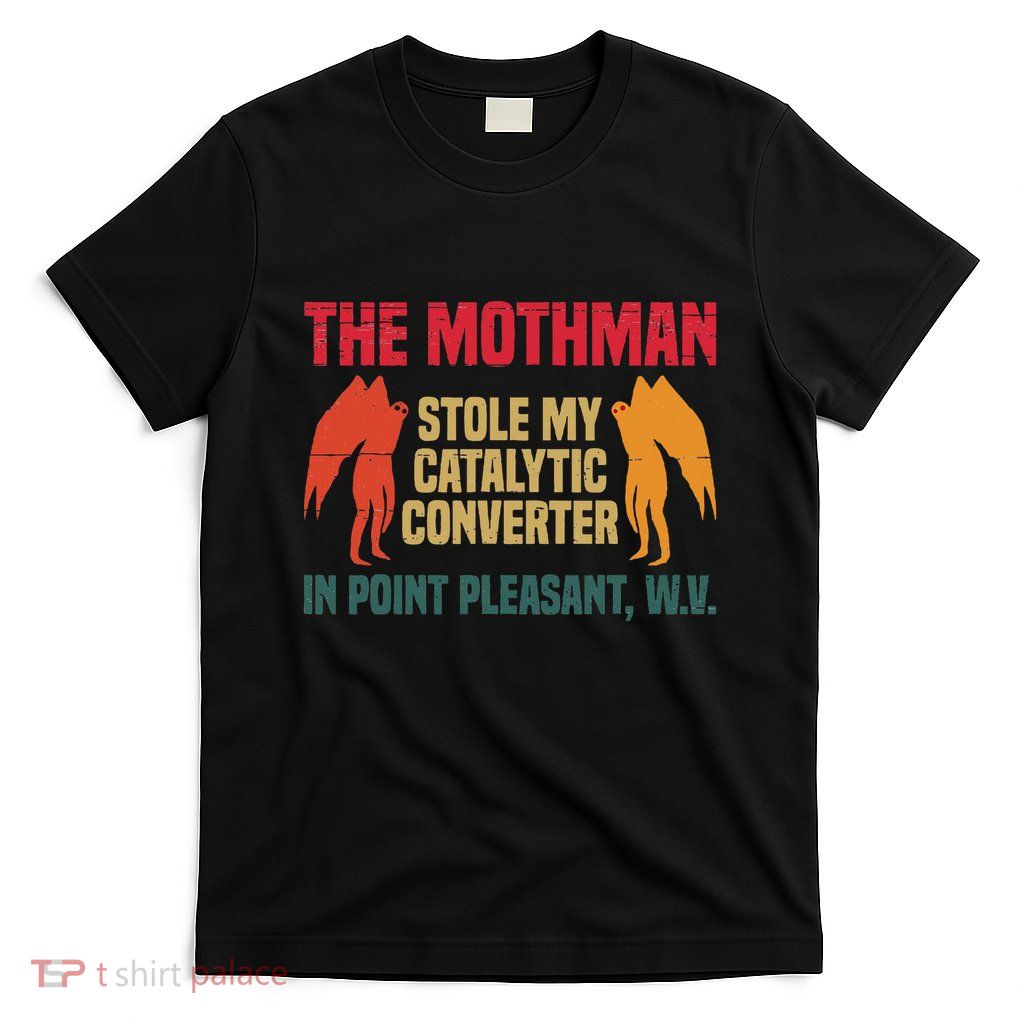 The Mothman Stole My Catalytic Converter In Point T-Shirt