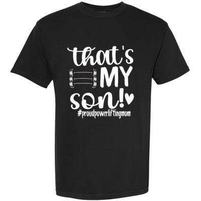 That's My Son Proud Powerlifting Mom Gift Garment-Dyed Heavyweight T-Shirt