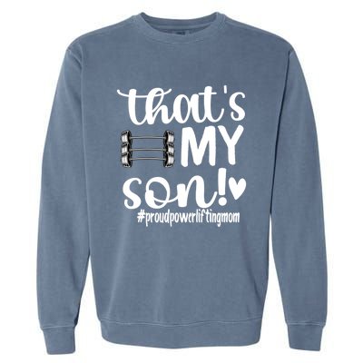 That's My Son Proud Powerlifting Mom Gift Garment-Dyed Sweatshirt