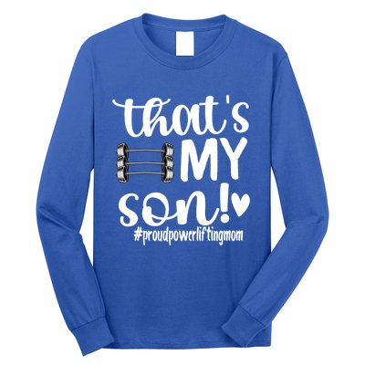 That's My Son Proud Powerlifting Mom Gift Long Sleeve Shirt